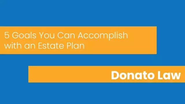 5 goals you can accomplish with an estate plan